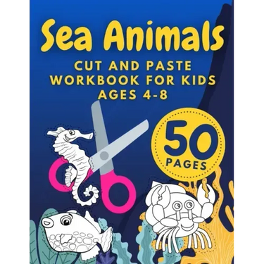 Sea Animals Cut And Paste Workbook For Kids Ages 4-8: Cutting Practice For Preschoolers Kindergarten Learn To Cut Preschool Activity Book
