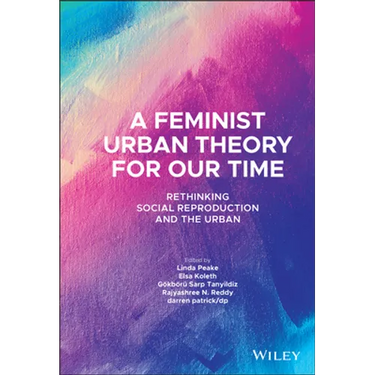 A Feminist Urban Theory for Our Time: Rethinking Social Reproduction and the Urban