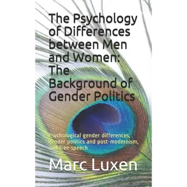 The Psychology of Differences between Men and Women: The Background of Gender Politics: Psychological gender differences, gender politics and post-mod