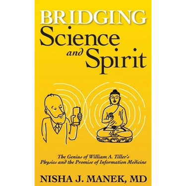 Bridging Science and Spirit: The Genius of William A. Tiller's Physics and the Promise of Information Medicine