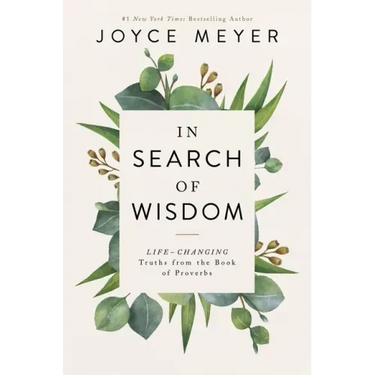 In Search of Wisdom: Life-Changing Truths in the Book of Proverbs
