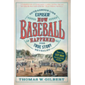 How Baseball Happened: Outrageous Lies Exposed! the True Story Revealed