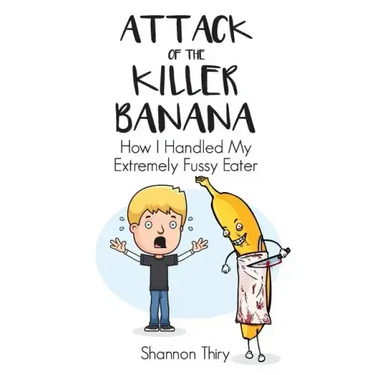 Attack of the Killer Banana: How I Handled My Extremely Fussy Eater