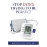 Stop Dying Trying to Be Perfect