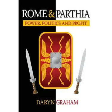 Rome And Parthia: Power, Politics and Profit