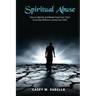 Spiritual Abuse: How To Identify and Break Free From Toxic Churches Without Losing Your Faith
