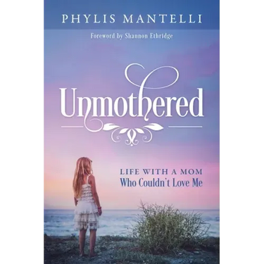 Unmothered: Life With a Mom Who Couldn't Love Me