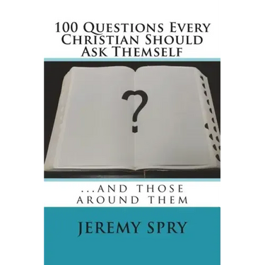 100 Questions Every Christian Should Ask Themself: ...and Those Around Them