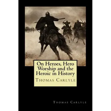 On Heroes, Hero Worship and the Heroic in History
