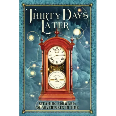 Thirty Days Later: Steaming Forward: 30 Adventures in Time