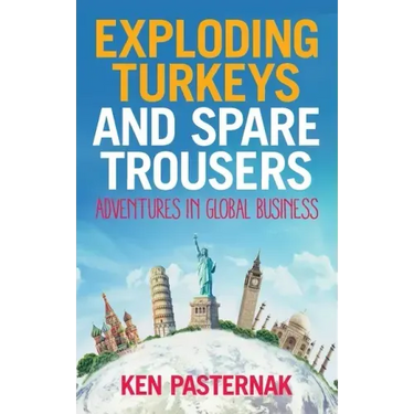 Exploding Turkeys and Spare Trousers: Adventures in global business