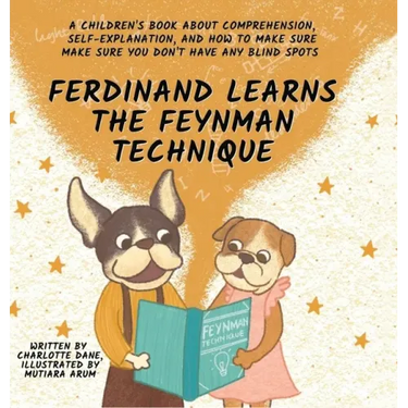 Ferdinand Learns the Feynman Technique: A Children's Book About Comprehension, Self-Explanation, and How to Make Sure You Don't Have Any Blind Spots