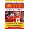 Tales from the Kansas City Chiefs Sideline: A Collection of the Greatest Chiefs Stories Ever Told