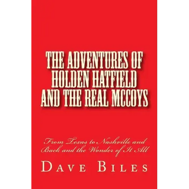 The Adventures of Holden Hatfield and the Real McCoys: From Texas to Nashville and Back and the Wonder of It All