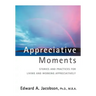 Appreciative Moments: Stories and Practices for Living and Working Appreciatively