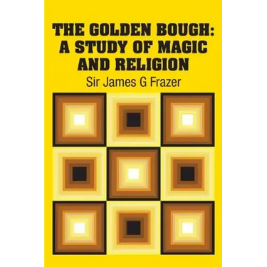 The Golden Bough: A Study of Magic and Religion