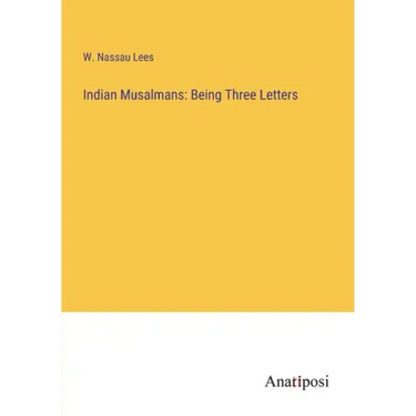 Indian Musalmans: Being Three Letters
