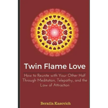 Twin Flame Love: How to Reunite with Your Other Half Through Meditation, Telepathy, and the Law of Attraction