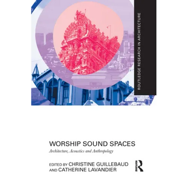 Worship Sound Spaces: Architecture, Acoustics and Anthropology