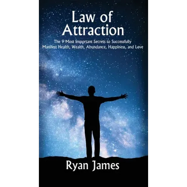 Law of Attraction: The 9 Most Important Secrets to Successfully Manifest Health, Wealth, Abundance, Happiness and Love