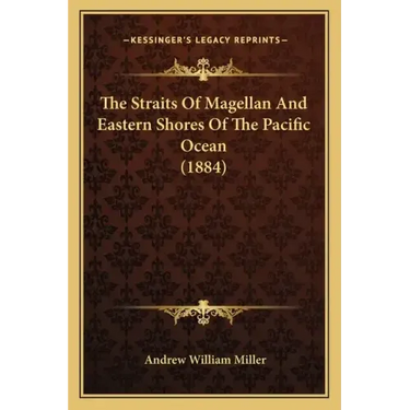 The Straits Of Magellan And Eastern Shores Of The Pacific Ocean (1884)