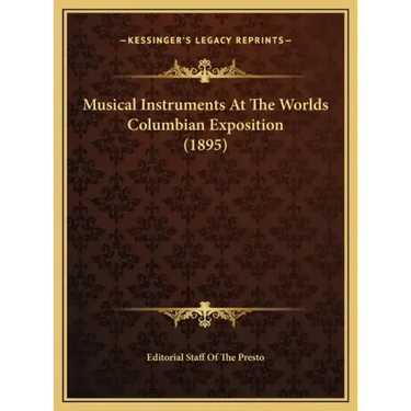 Musical Instruments At The Worlds Columbian Exposition (1895)