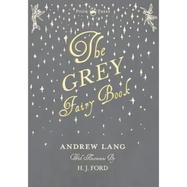 The Grey Fairy Book - Illustrated by H. J. Ford