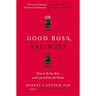 Good Boss, Bad Boss: How to Be the Best... and Learn from the Worst