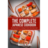 The Complete Japanese Cookbook: 140 Easy Recipes For Cooking At Home Tasty Asian Food