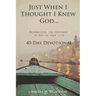 Just When I Thought I Knew God...: Recognizing the Presence of God in Your Life