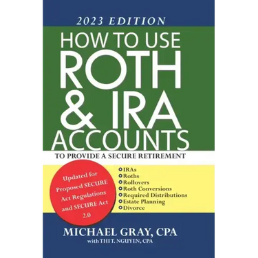 How to Use Roth and IRA Accounts to Provide a Secure Retirement 2023 Edition