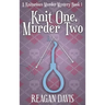 Knit One, Murder Two: A Knitorious Murder Mystery