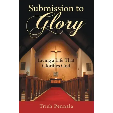 Submission to Glory: Living a Life That Glorifies God