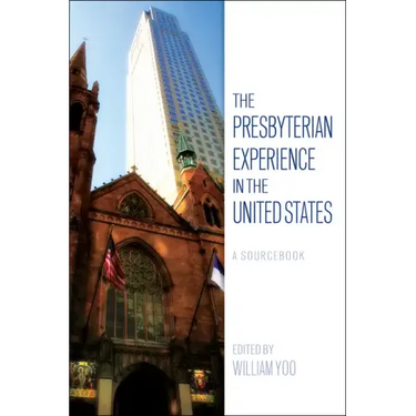 The Presbyterian Experience in the United States: A Sourcebook