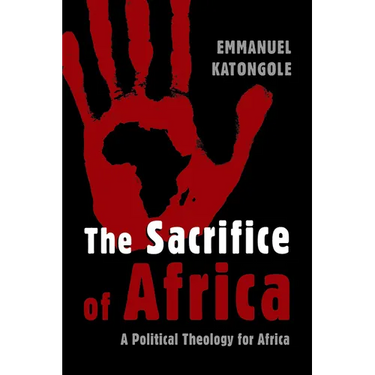 The Sacrifice of Africa: A Political Theology for Africa