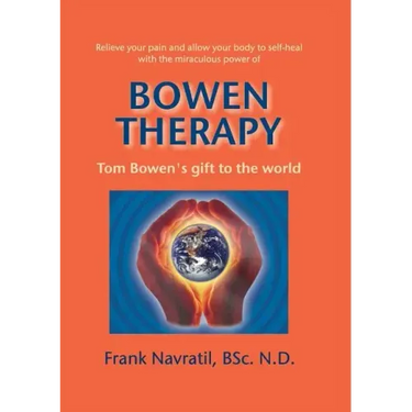 Bowen Therapy: Tom Bowen´s Gift to the World