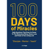 100 Days of Miracles: Daily Devotions That Draw Us Closer To The Miraculous Mercy, Grace, Love, and Power of Our Living Lord