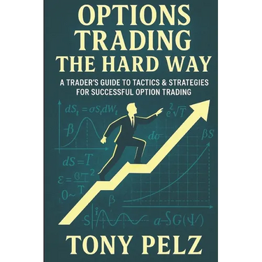 Options Trading the Hard Way: A Trader's Guide to Tactics & Strategies for Successful Option Trading