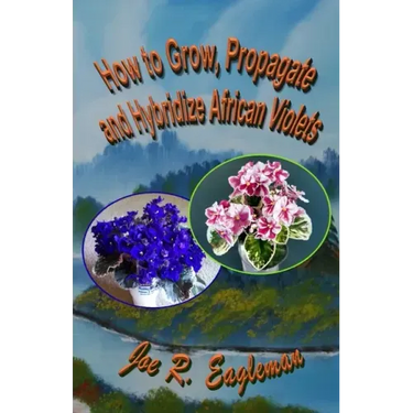 How to Grow, Propagate and Hybridize African Violets