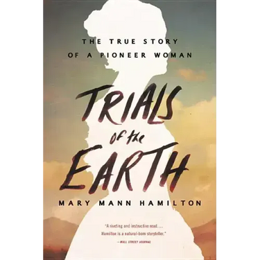 Trials of the Earth: The True Story of a Pioneer Woman