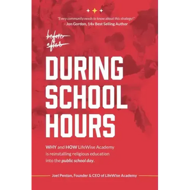 During School Hours: WHY and HOW LifeWise Academy is Reinstalling Religious Education into the Public School Day