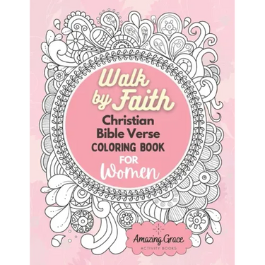 Walk by Faith Christian Bible Verse Coloring Book For Women: 40 Custom Color Pages for Adults To Be Encouraged, Strengthen Faith, & Walk With God Thro