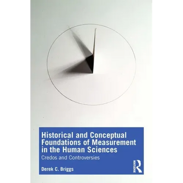 Historical and Conceptual Foundations of Measurement in the Human Sciences: Credos and Controversies