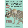 The Story of the Dinosaurs in 25 Discoveries: Amazing Fossils and the People Who Found Them