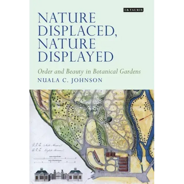 Nature Displaced, Nature Displayed: Order and Beauty in Botanical Gardens