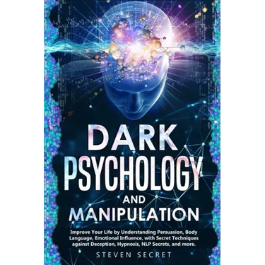 Dark Psychology and Manipulation: Improve Your Life by Understanding Persuasion, Body Language, Emotional Influence, with Secret Techniques against De