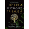 Judaism Without Tribalism: A Guide to Being a Blessing to All the Peoples of the Earth
