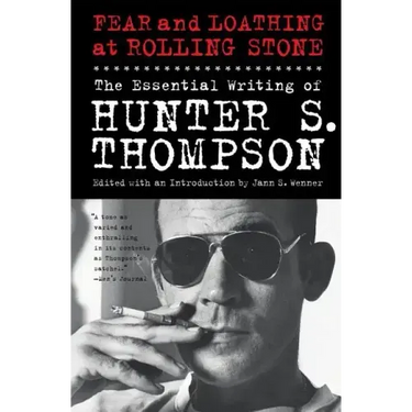 Fear and Loathing at Rolling Stone: The Essential Writing of Hunter S. Thompson