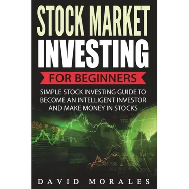 Stock Market Investing For Beginners- Simple Stock Investing Guide To Become An Intelligent Investor And Make Money In Stocks