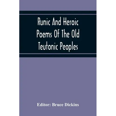 Runic And Heroic Poems Of The Old Teutonic Peoples